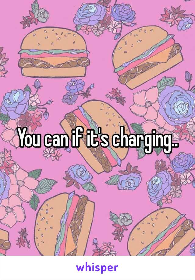 You can if it's charging..