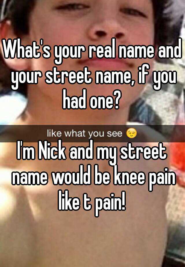 what-s-your-real-name-and-your-street-name-if-you-had-one-i-m-nick