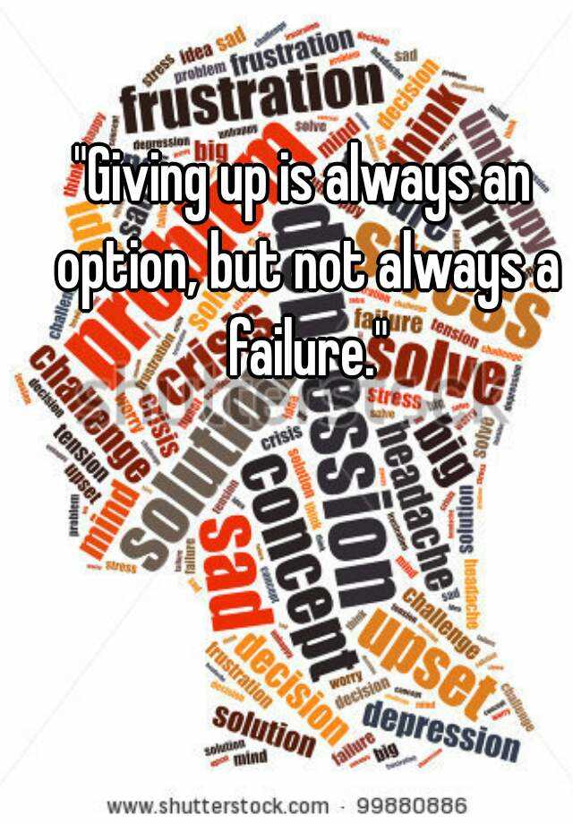 giving-up-is-always-an-option-but-not-always-a-failure