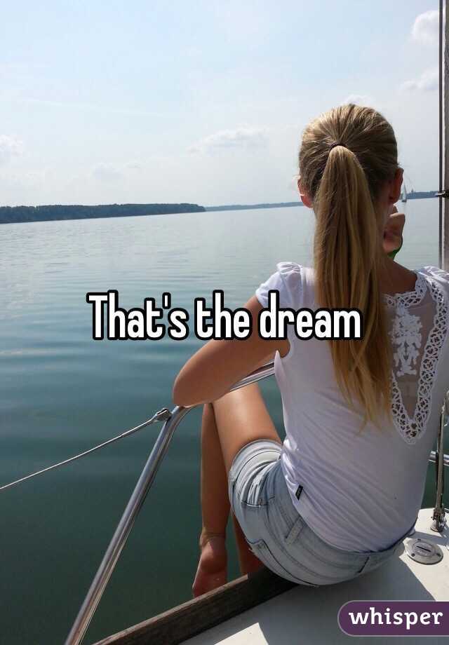 That's the dream