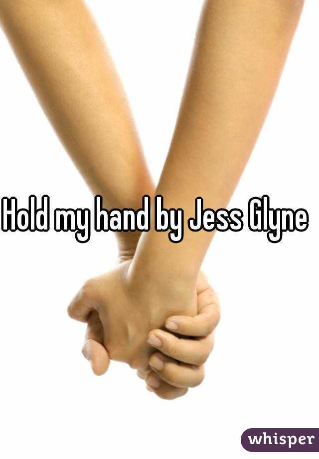 Hold my hand by Jess Glyne 