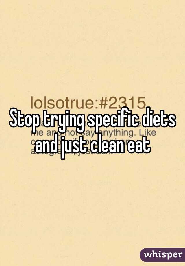 Stop trying specific diets and just clean eat