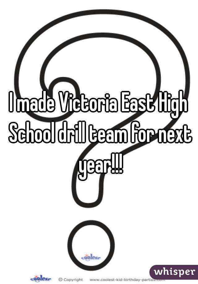 I made Victoria East High School drill team for next year!!!