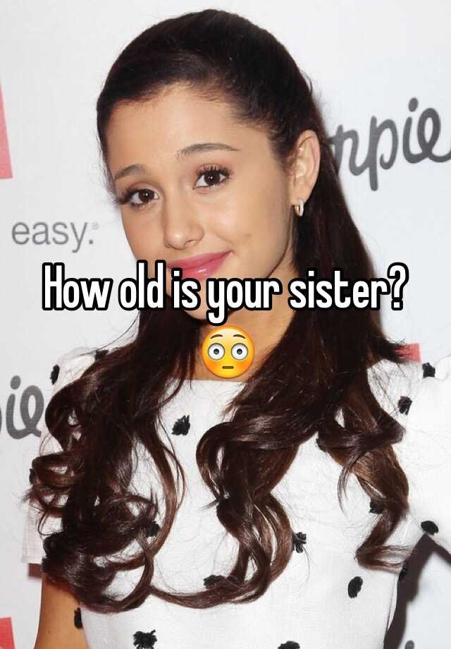 how-old-is-your-sister