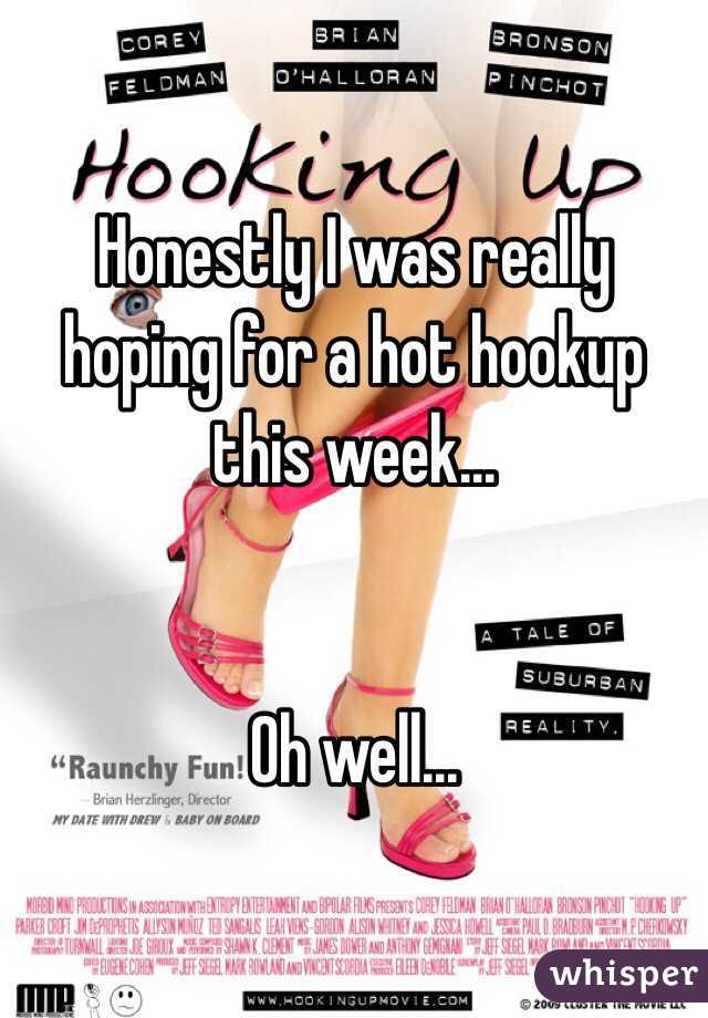 Honestly I was really hoping for a hot hookup this week...


Oh well...