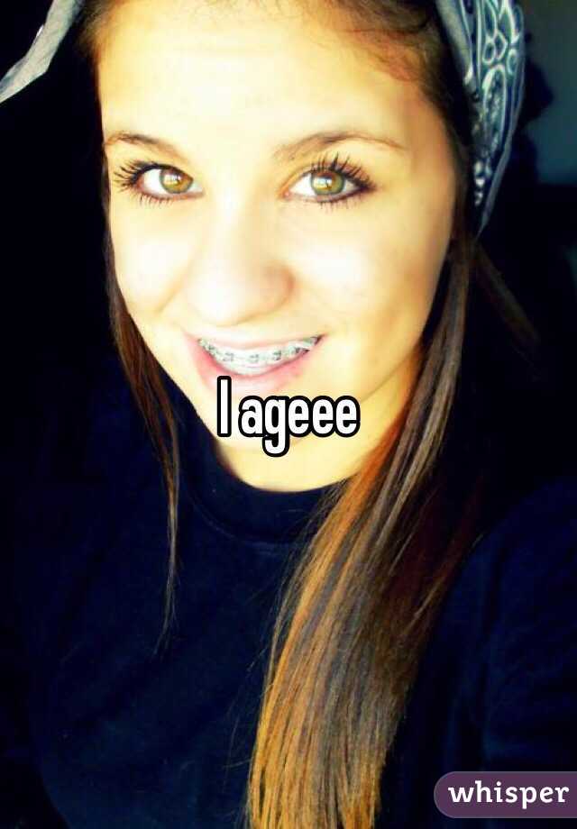 I ageee