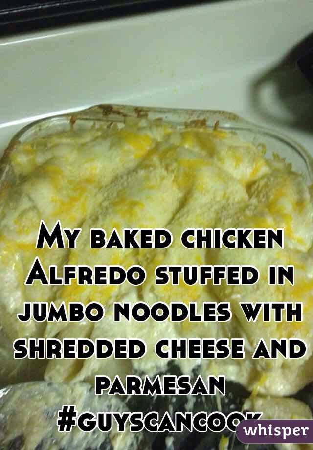 My baked chicken Alfredo stuffed in jumbo noodles with shredded cheese and parmesan #guyscancook  