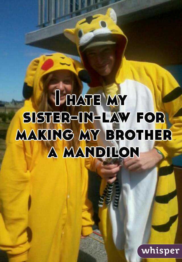 I hate my sister-in-law for making my brother a mandilon