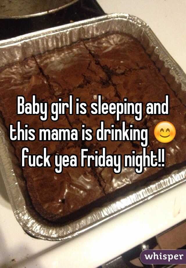 Baby girl is sleeping and this mama is drinking 😊 fuck yea Friday night!!
