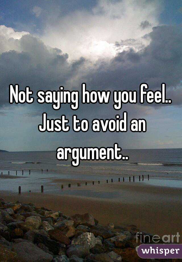 Not saying how you feel.. Just to avoid an argument..