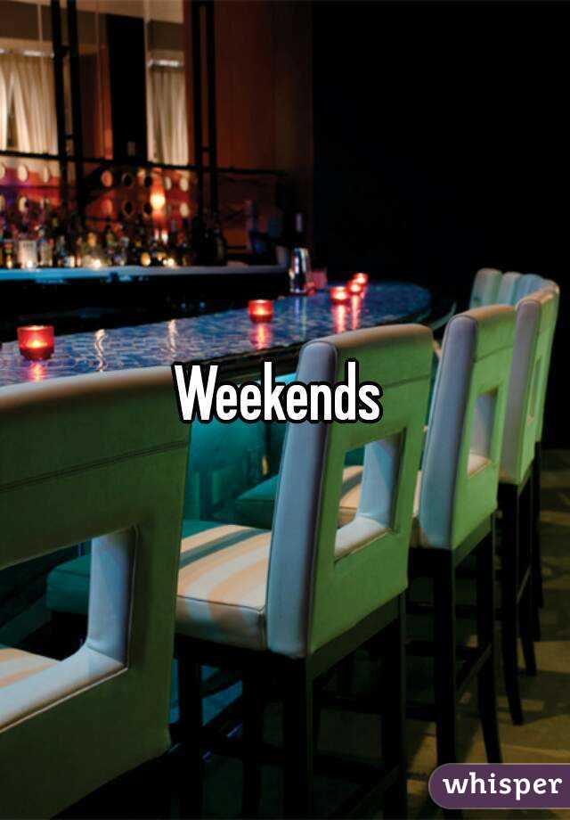 Weekends 