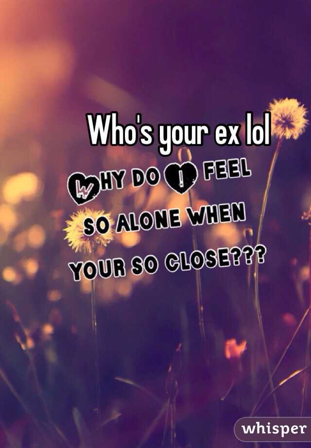 Who's your ex lol