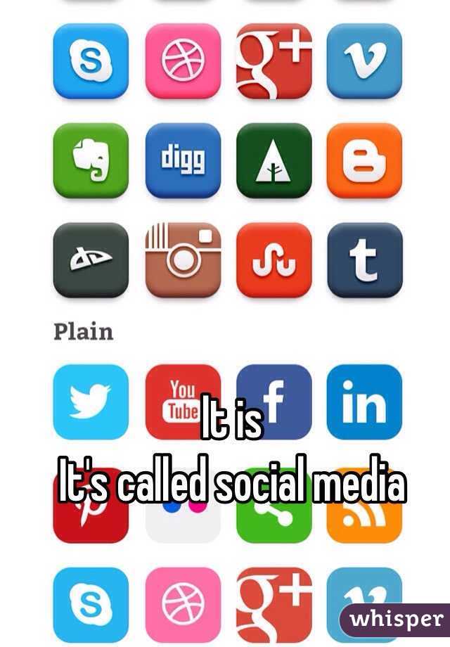 It is
It's called social media 