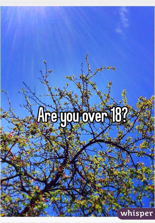 Are you over 18?