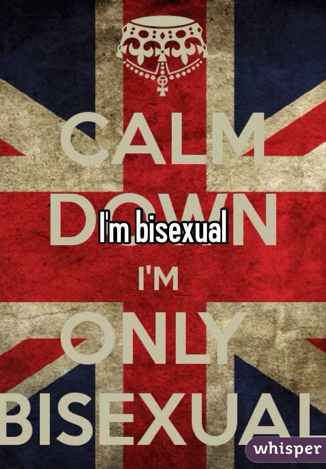 I'm bisexual 
