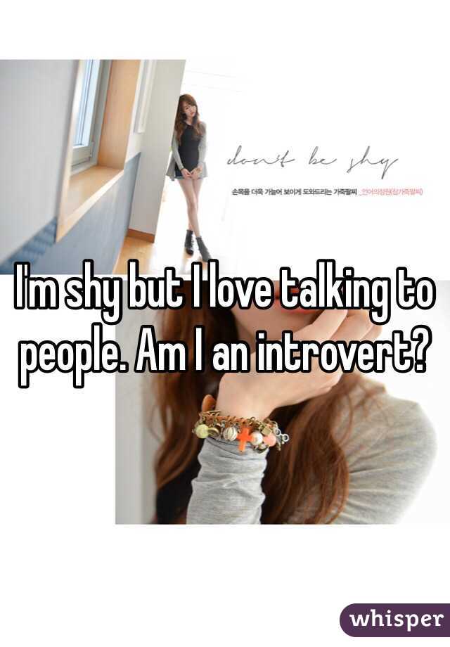I'm shy but I love talking to people. Am I an introvert? 