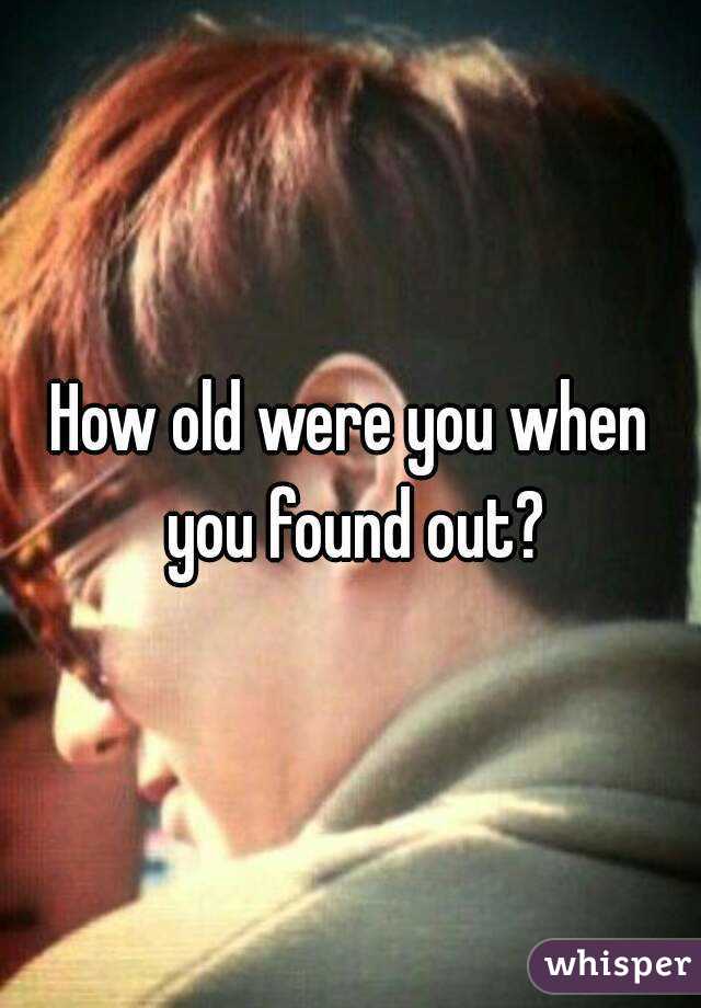 How old were you when you found out?