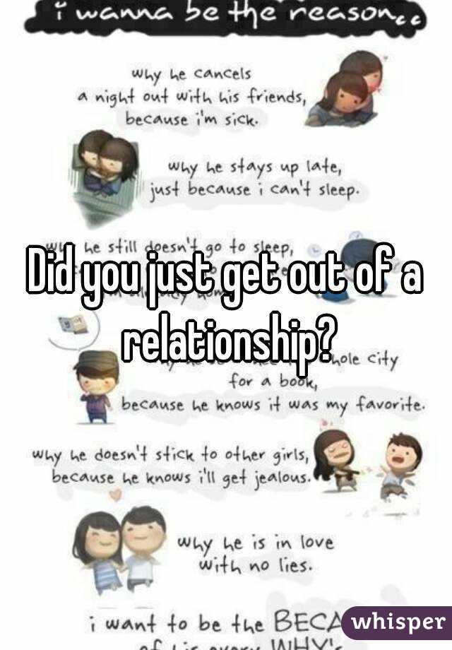 Did you just get out of a relationship?