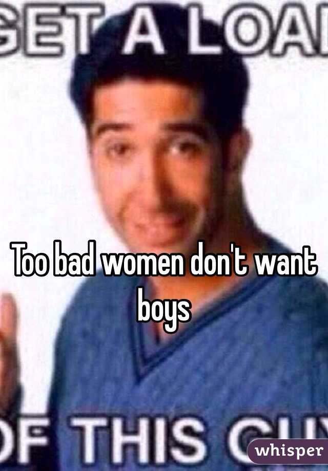 Too bad women don't want boys