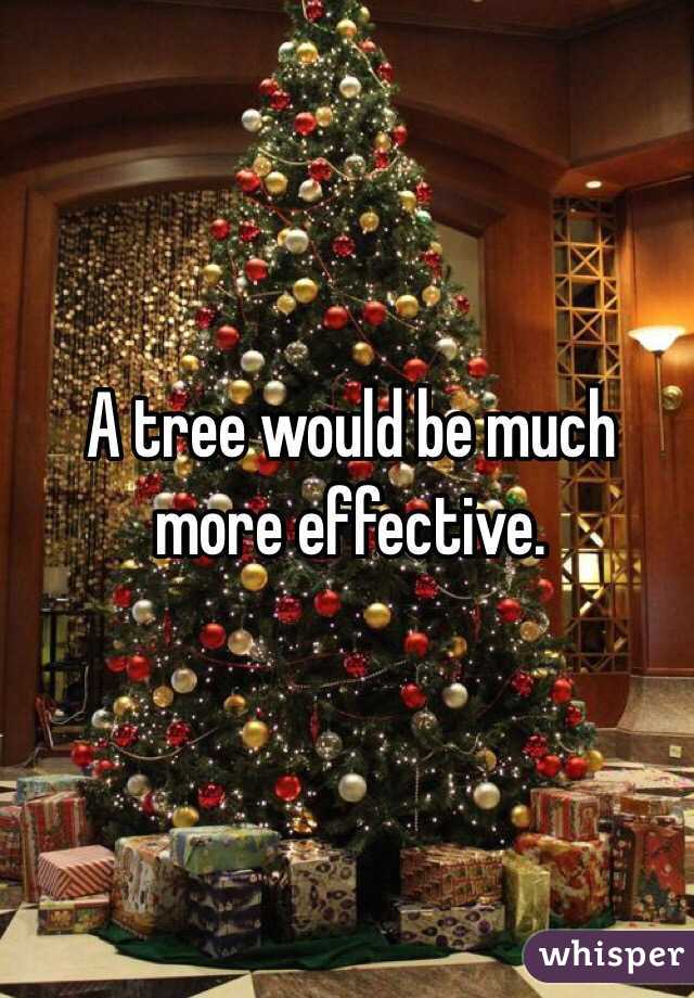 A tree would be much more effective.