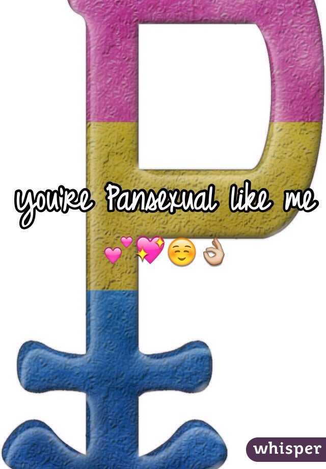 you're Pansexual like me 💕💖☺️👌