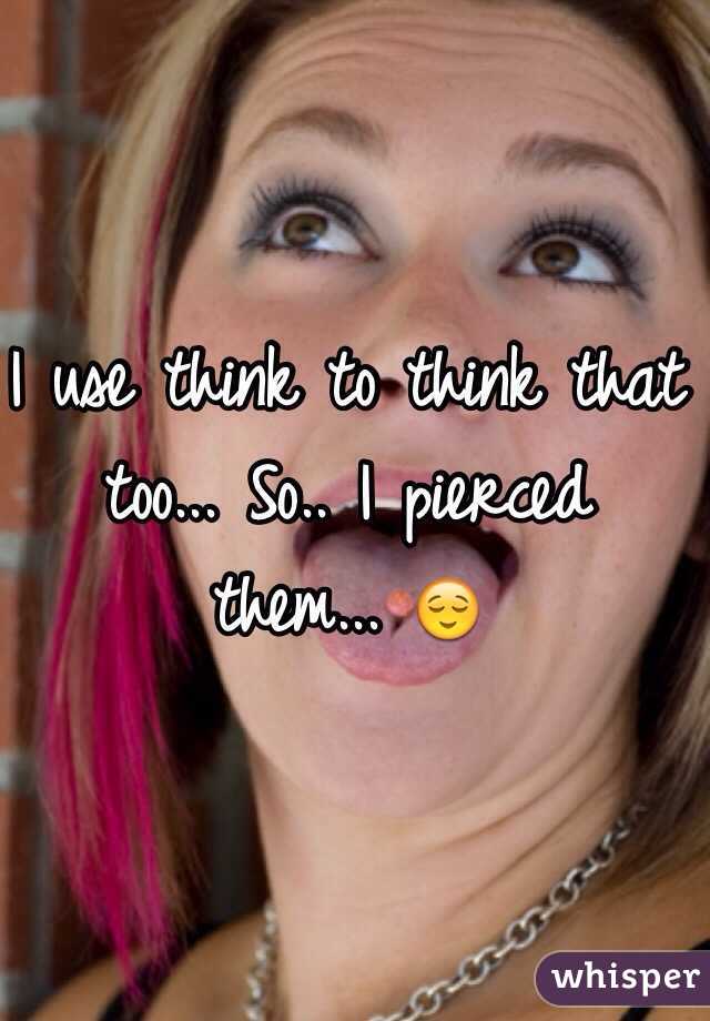 I use think to think that too... So.. I pierced them... 😌