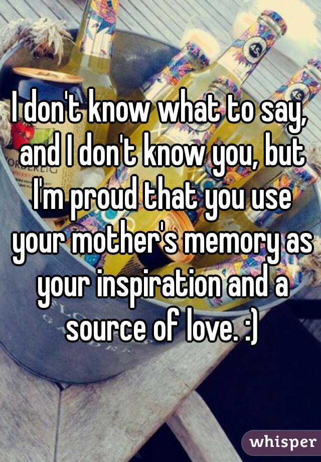 I don't know what to say, and I don't know you, but I'm proud that you use your mother's memory as your inspiration and a source of love. :)