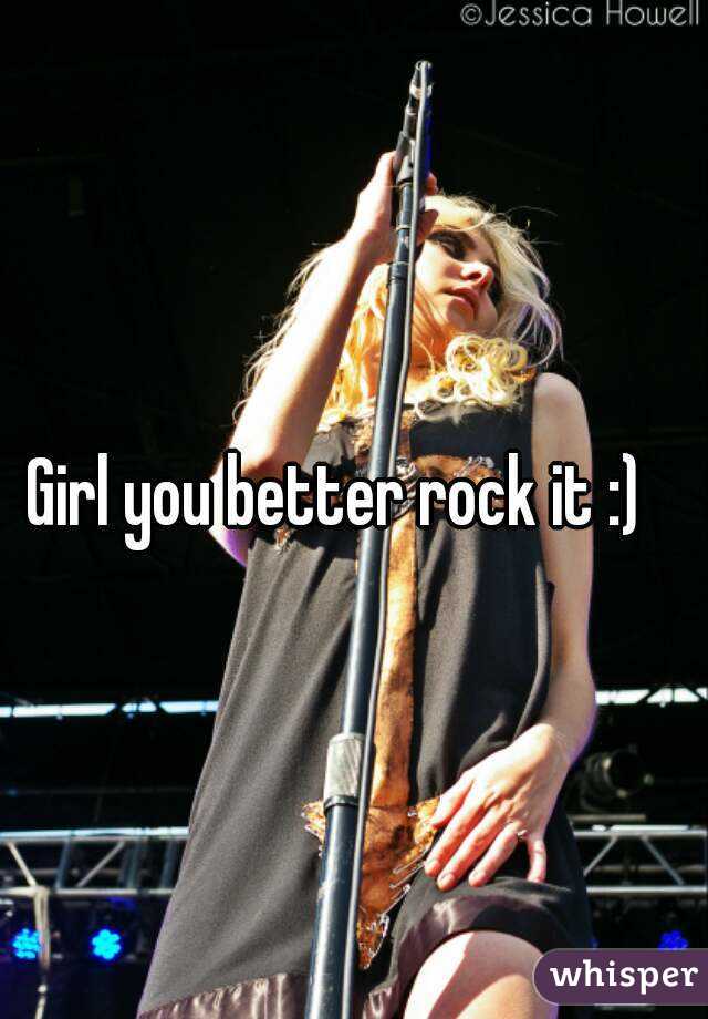 Girl you better rock it :) 
