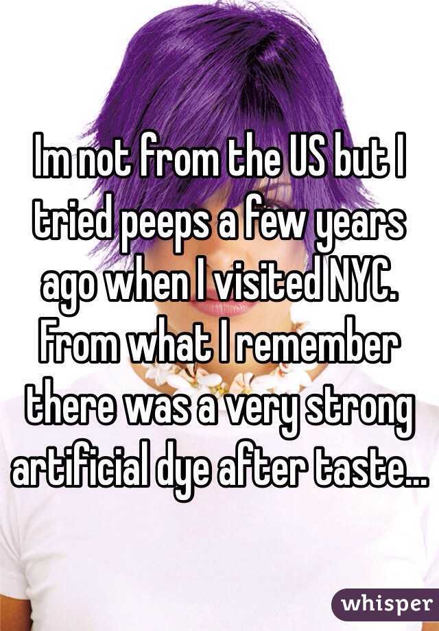 Im not from the US but I tried peeps a few years ago when I visited NYC. From what I remember there was a very strong artificial dye after taste...