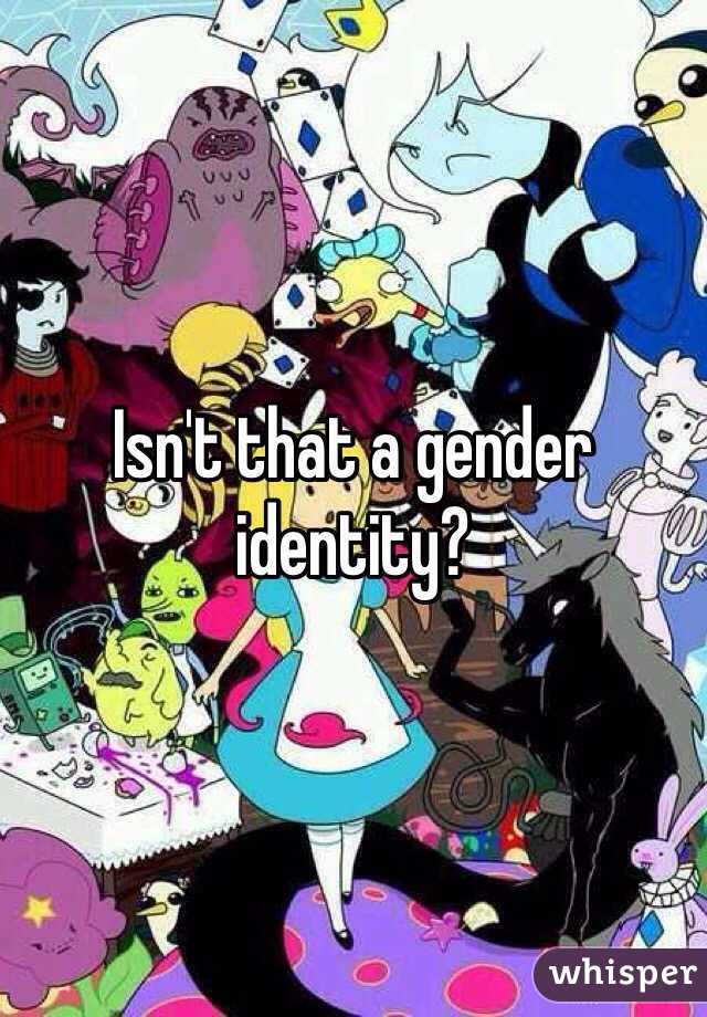 Isn't that a gender identity?