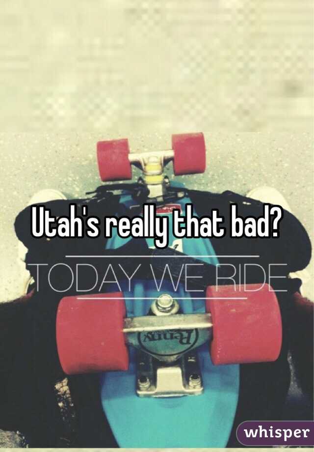 Utah's really that bad?