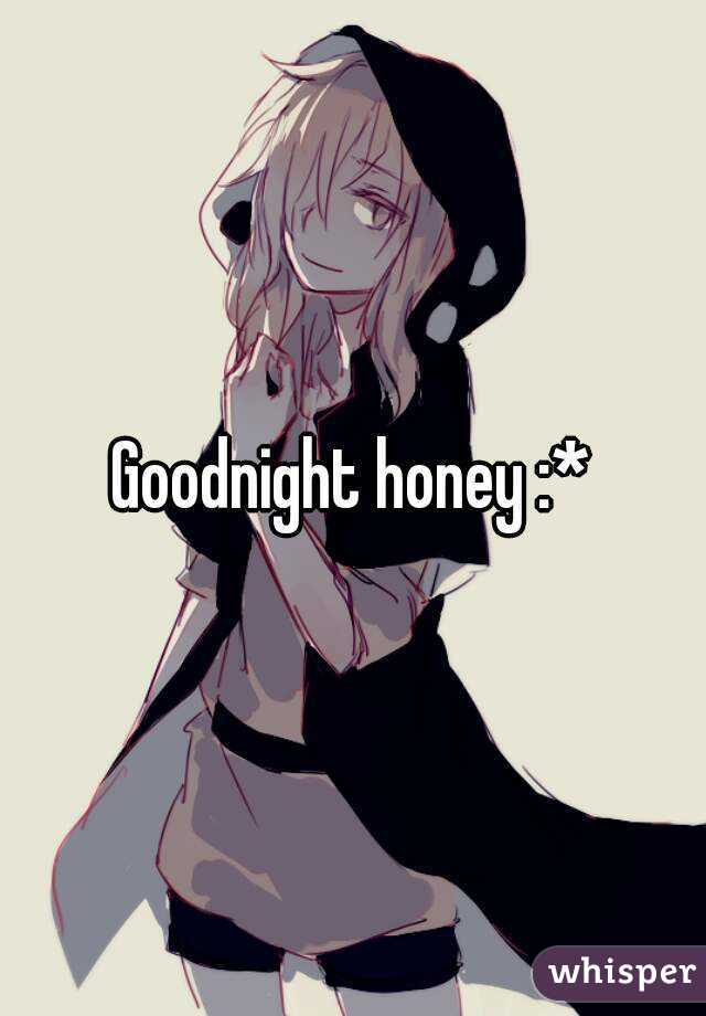 Goodnight honey :*