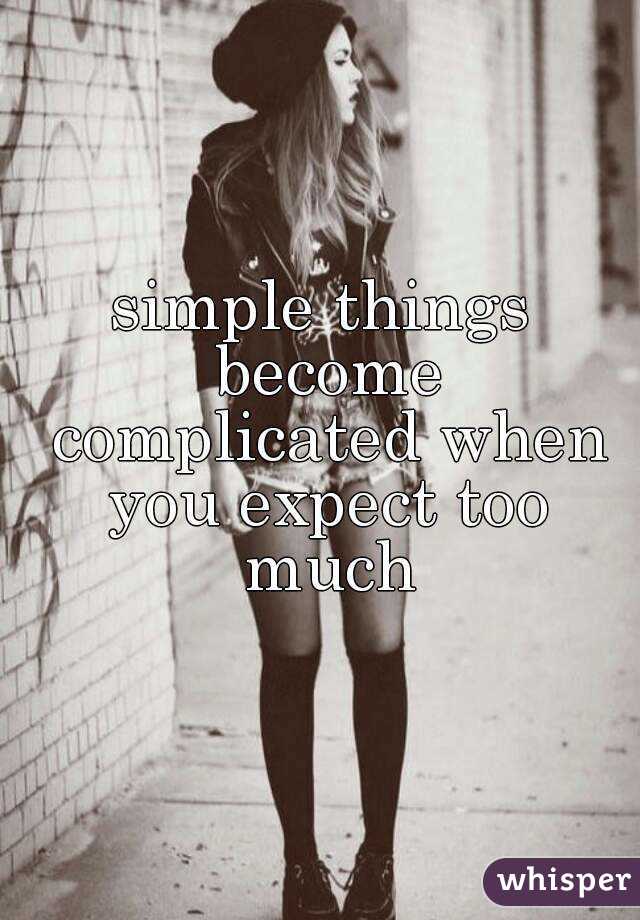 simple things become complicated when you expect too much