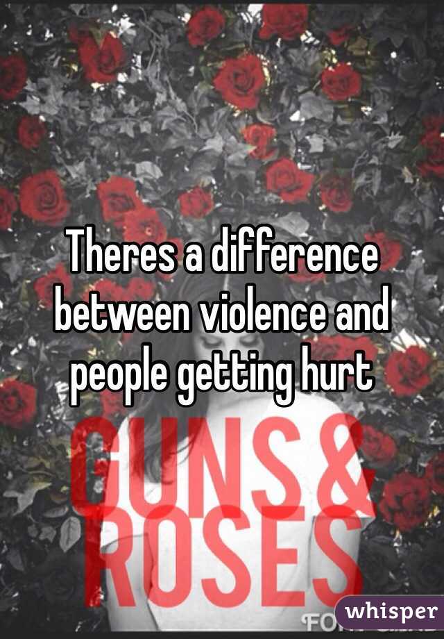 Theres a difference between violence and people getting hurt