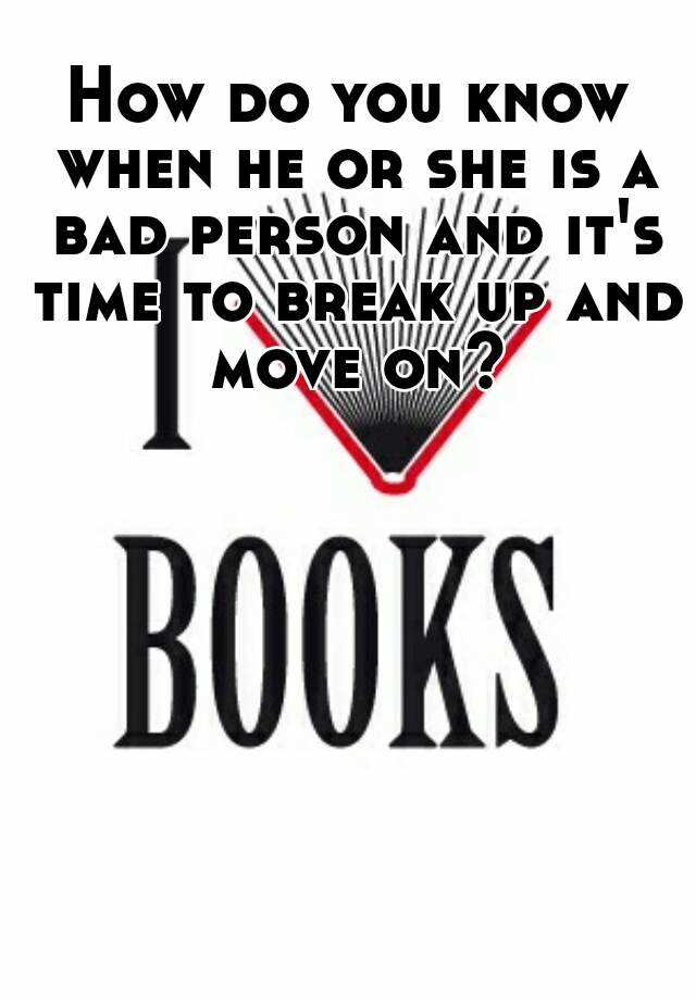 how-do-you-know-when-he-or-she-is-a-bad-person-and-it-s-time-to-break