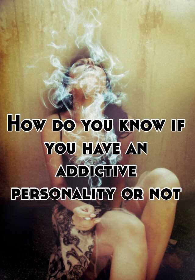 how-do-you-know-if-you-have-an-addictive-personality-or-not