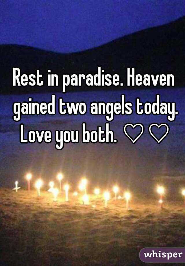 Rest in paradise. Heaven gained two angels today. Love you both. ♡♡