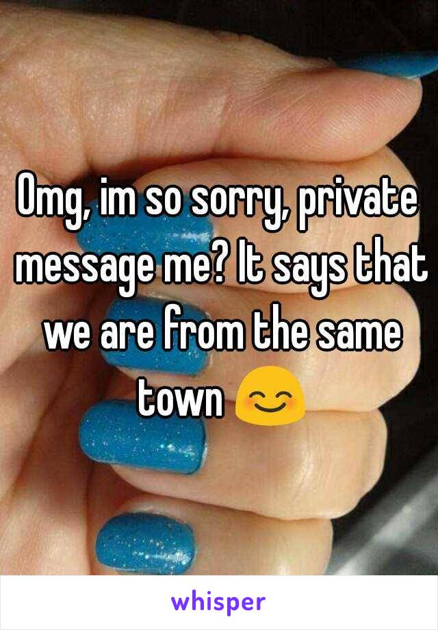 Omg, im so sorry, private message me? It says that we are from the same town 😊