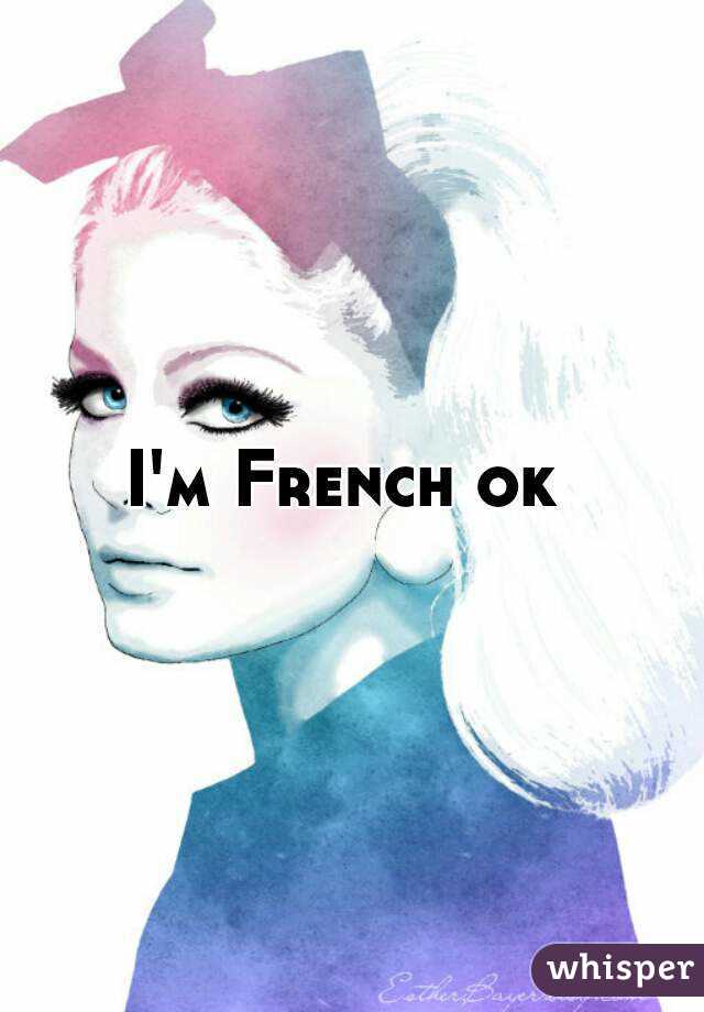 I'm French ok 