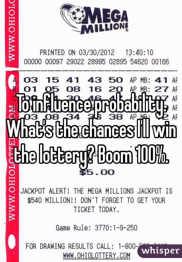 To influence probability.
What's the chances I'll win the lottery? Boom 100%.
