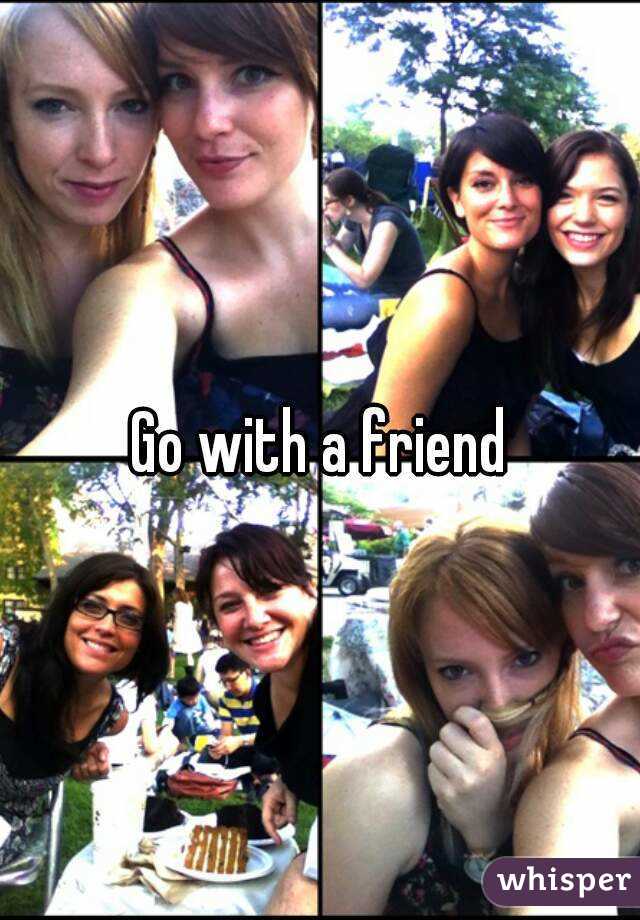 Go with a friend
