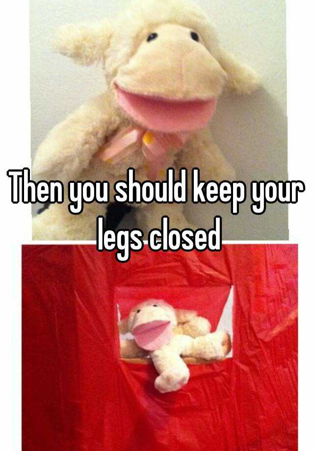 then-you-should-keep-your-legs-closed