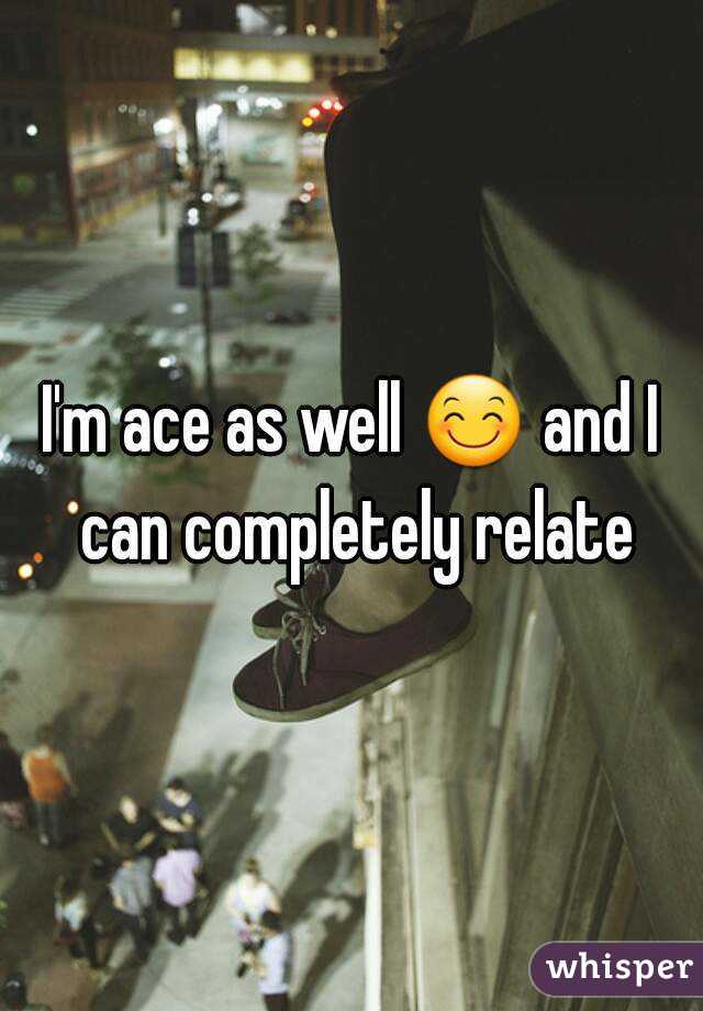 I'm ace as well 😊 and I can completely relate