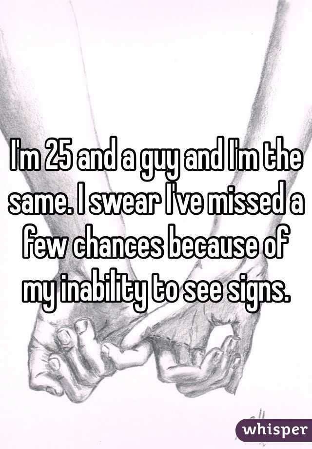 I'm 25 and a guy and I'm the same. I swear I've missed a few chances because of my inability to see signs. 