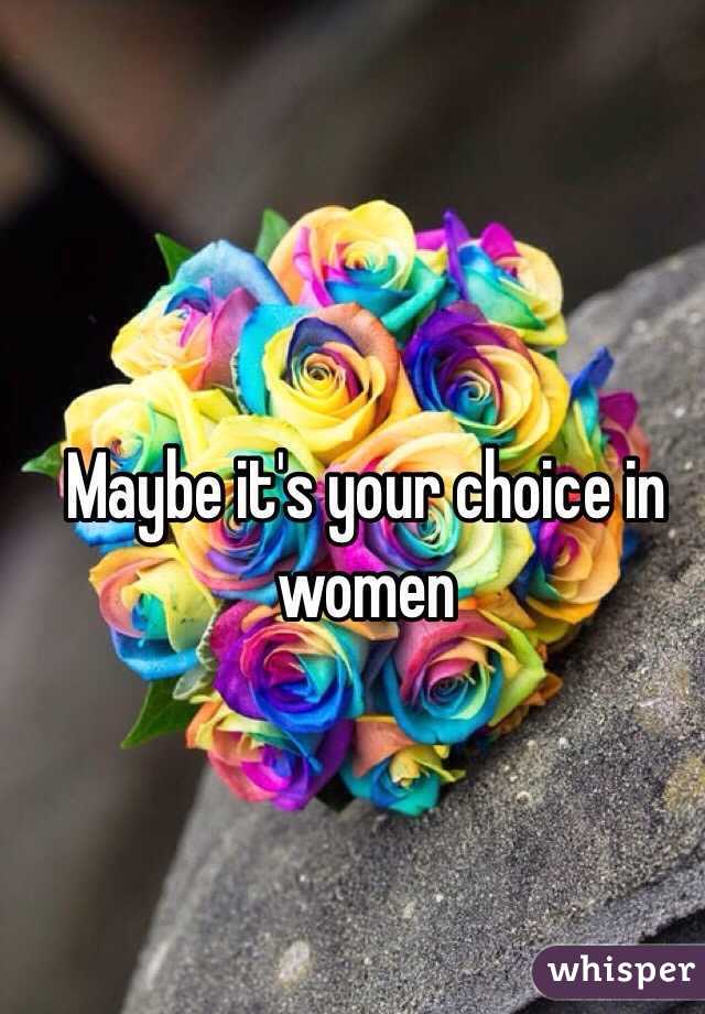 Maybe it's your choice in women