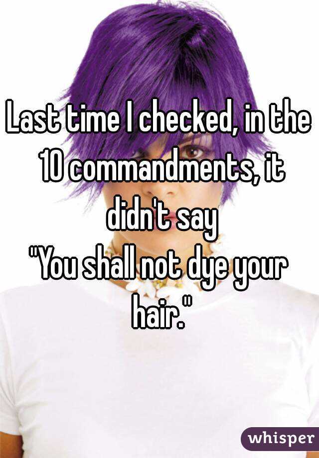 Last time I checked, in the 10 commandments, it didn't say
"You shall not dye your hair."