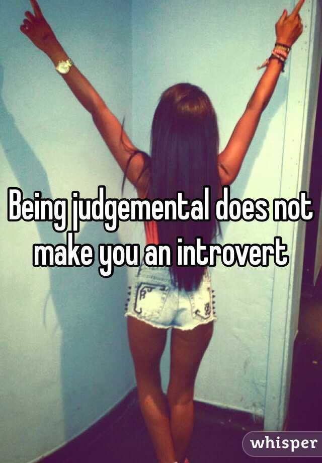 Being judgemental does not make you an introvert