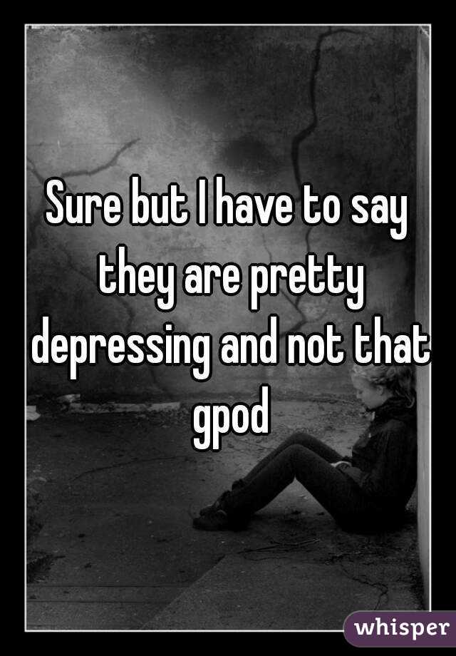 Sure but I have to say they are pretty depressing and not that gpod