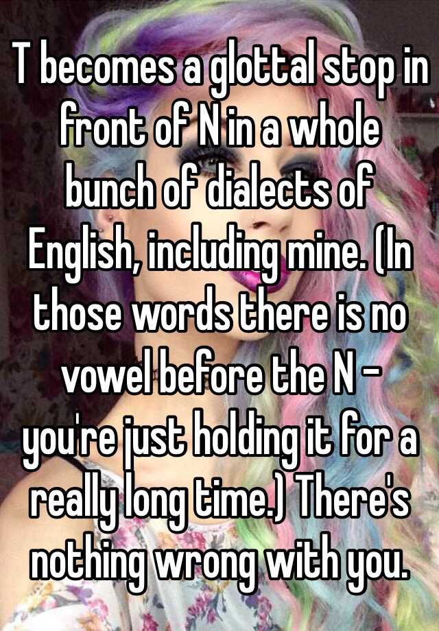 t-becomes-a-glottal-stop-in-front-of-n-in-a-whole-bunch-of-dialects-of