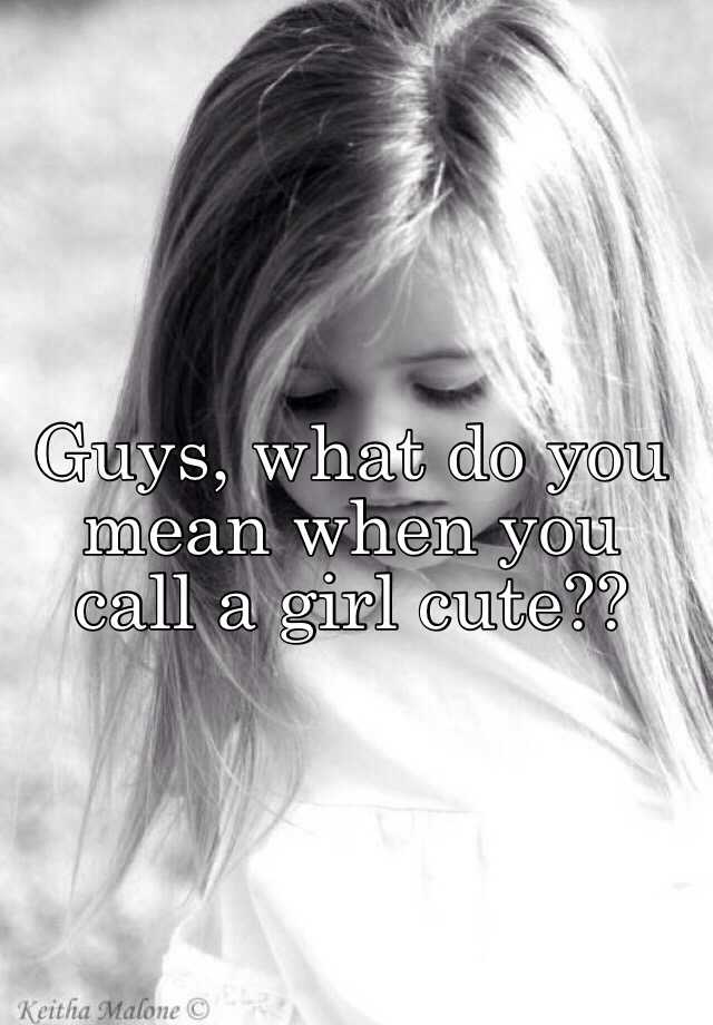 guys-what-do-you-mean-when-you-call-a-girl-cute